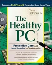 The Healthy PC: Preventive Care and Home Remedies for Your Computer (Consumer Education)