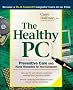 The Healthy PC: Preventive Care and Home Remedies for Your Computer (Consumer Education)