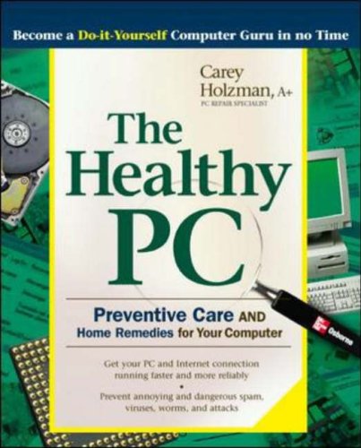 The Healthy PC: Preventive Care and Home Remedies for Your Computer (Consumer Education)