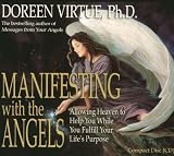 Manifesting with the Angels: Allowing Heaven to Help You While You Fulfill Your Life s Purpose