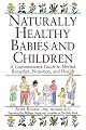 Naturally Healthy Babies & Children: A Commonsense Guide to Herbal Remedies