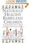 Naturally Healthy Babies & Children: A Commonsense Guide to Herbal Remedies