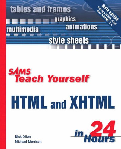 Sams Teach Yourself HTML and XHTML in 24 Hours (Sams Teach Yourself...in 24 Hours) by Dick OliverMichael Morrison