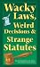 Wacky Laws, Weird Decisions, & Strange Statutes