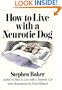 How to Live With a Neurotic Dog