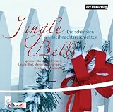 Jingle Bells. CD: Die sch�nsten Weihnachtsgeschichten