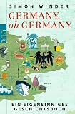Germany, oh Germany: Ein eigensinniges Geschichtsbuch - Simon Winder