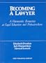 Becoming a Lawyer: A Humanistic Perspective on Legal Education and Professionalism (American Casebooks)
