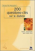 200 questions-cl&eacute;s sur le diab&egrave;te : Savoir, comprendre pour mieux vivre