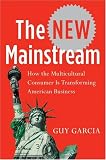The New Mainstream: How the Multicultural Consumer Is Transforming American Business