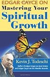 Edgar Cayce on Mastering Your Spiritual Growth