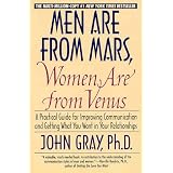 Men Are from Mars, Women Are from Venus : A Practical Guide for Improving Communication and Getting What You Want in Your Relationships