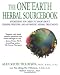 The One Earth Herbal Sourcebook: Everything You Need to Know About Chinese, Western, and Ayurvedic Herbal Treatments
