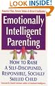 Emotionally Intelligent Parenting: How to Raise a Self-disciplined, Responsible, Socially Skilled Child