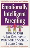 Emotionally Intelligent Parenting: How to Raise a Self-disciplined, Responsible, Socially Skilled Child