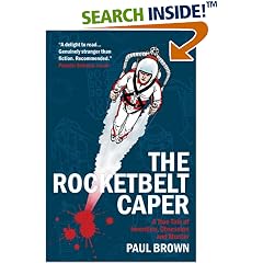The Rocketbelt Caper: A True Tale of Invention, Obsession and Murder
