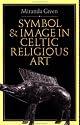 Symbol and Image in Celtic Religious Art