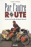Par l'autre route: Le tour du monde de Benoit Havard