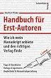 Handbuch f�r Erst-Autoren. Wie ich mein Manuskript anbiete und den richtigen Verlag finde.  Tipps und Checklisten, Verlage und Agenturen, Begleitbrief & Manuskriptgestaltung
