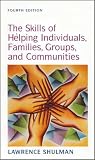 Skills of Helping
Individuals
Families
and Groups,
Shulman