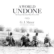A World Undone: The Story of the Great War, 1914 to 1918 | [G. J. Meyer]