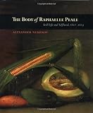 The Body of Raphaelle Peale: Still Life and Selfhood, 1812-1824 (Ahmanson Murphy Fine Arts Imprint)