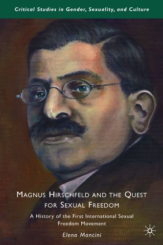 Magnus Hirschfeld and the Quest for Sexual Freedom: A History of the First International Sexual Freedom Movement (Critical Studies in Gender, Sexuality, and Culture)