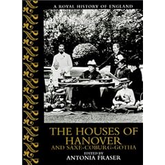 The Houses of Hanover and Saxe-Coburg-Gotha (Royal History of England)
