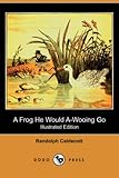 A Frog He Would A-wooing Go-