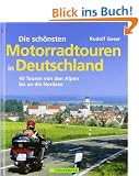 Die sch�nsten Motorradtouren in Deutschland - 40 Touren von den Alpen bis an die Nordsee