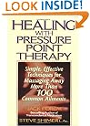 Healing with Pressure Point Therapy: Simple, Effective Techniques for Massaging Away More Than 100 Common Ailments