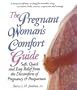 The Pregnant Woman's Guide: Safe, Quick, and Easy Relief from the Discomforts of Pregnancy & Postpartum