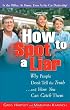 How to Spot a Liar: Why People Don't Tell the Truth&hellip; And How You Can Catch Them