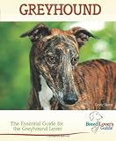 Greyhound: The Essential Guide for the Greyhound Lover (Breed Lover's Guide)