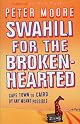 Swahili for the Broken Hearted: Cape Town to Cairo by Any Means Necessary