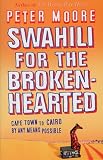 Swahili for the Broken Hearted: Cape Town to Cairo by Any Means Necessary