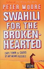 Swahili for the Broken Hearted: Cape Town to Cairo by Any Means Necessary
