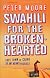 Swahili for the Broken Hearted: Cape Town to Cairo by Any Means Necessary