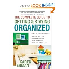 The Complete Guide to Getting and Staying Organized: *Manage Your Time *Eliminate Clutter and Experience Order *Keep Your Family First