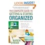 The Complete Guide to Getting and Staying Organized: *Manage Your Time *Eliminate Clutter and Experience Order *Keep Your Family First