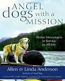 Angel Dogs with a Mission: Divine Messengers in Service to All Life