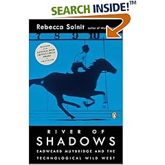 River of Shadows: Eadweard Muybridge and the Technological Wild West