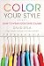 Color Your Style: How to Wear Your True Colors by David Zyla