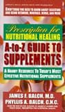 Prescription for Nutritional Healing A-to-Z Guide to Supplements: A Handy Resource to Today's Most Effective Nutritional Supplements