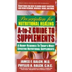 Prescription for Nutritional Healing Guide to Supplements: Today's Most Effective Vitamins, Minerals (Prescription for Nutritional Healing: A-To-Z Guide to Supplements)