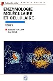 Enzymologie moléculaire et cellulaire : Tome 1