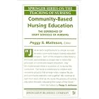 Community-Based Nursing Education: The Experience of Eight Schools of Nursing by  Peggy S., Ph.D. Matteson