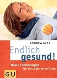 Endlich gesund! Meine 7 Sicherungen f�r ein Leben ohne Krebs