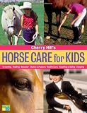 Cherry Hill's Horse Care for Kids: Grooming, Feeding, Behavior, Stable & Pasture, Health Care, Handling & Safety, Enjoying