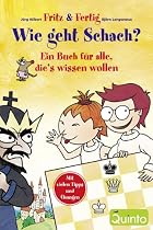 Fritz und Fertig: Wie geht Schach?: Ein Buch f&uuml;r alle, die's wissen wollen